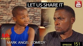 LET US SHARE IT (Mark Angel Comedy) (Episode 151)