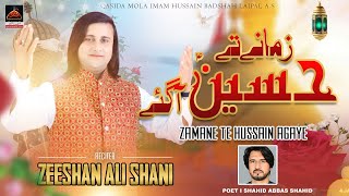 Zamane Te Hussain Aagye - Zeeshan Ali Shani - 2023 | Qasida Mola Hussain As