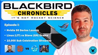 The Blackbird Chronicles: Episode I - Nvidia 50 Series Launch, Linus vs GN \u0026 Mega Channel Giveaway