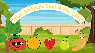 What Do Fruits Say? A Fun Chat!