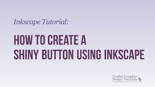 Video #5 - How to create a Shiny Button - Inkscape Tutorial