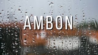 Migz and Maya - Ambon (LYRICS)