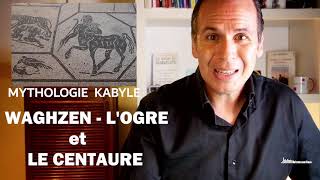 LE CENTAURE ET WAGHZEN - L'OGRE , Contes de Kabylie, Mythologie Amazigh, Berbère d'Algérie.