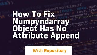 how to fix numpyndarray object has no attribute append