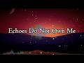 Echoes Do Not Own Me || Lyrics || MT