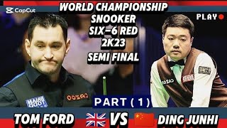 World Championship Snooker Six -6 Red 2023 | Ding Junhi Vs Tom Ford | Part -1 | Semi Final |