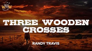 Randy Travis - Three Wooden Crosses (Lyrics)