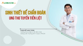 Sinh thiết chẩn đoán ung thư tuyến tiền liệt