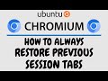 How To Always Restore Your Previous Session Tabs On The Chromium Browser Using Ubuntu