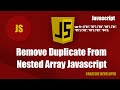Remove Duplicate From A Nested Array Javascript Part 2 || Javascript || Javascript Tutorial || Es6