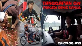 TANGGAPAN GW TERHADAP TRAGEDI DENIS KANCIL!!! | CARVLOG #43 \