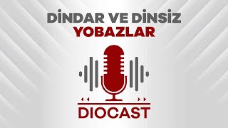 Diocast #6 - Dindar ve Dinsiz Yobazları Anlamak