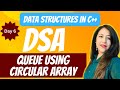 Implementing Queue Using Circular Array | Data Structure & Algorithms in C++ | B.Sc. | BCA | B.Tech