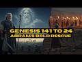 GENESIS 14:1 TO 24 - Abram’s Bold Rescue