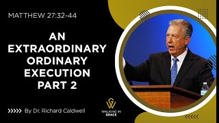 An Extraordinary Ordinary Execution Pt 2 | Matthew 27:32-44