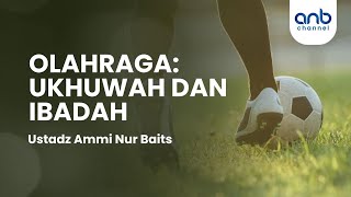 Olahraga: Ukhuwah dan Ibadah | Ustadz Ammi Nur Baits