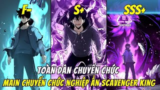 Tiến Hóa Từ Cấp F- Đến Cấp SSS+, Main Chuyển Chức Nghiệp ẨN SCAVENGER KING Bậc SSS | Phần 1