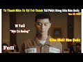 Review Phim: Từ Thanh Niên Tù Tội Báo Thù Trở Thành Tài Phiệt Giàu Nhất Hàn Quốc | Full