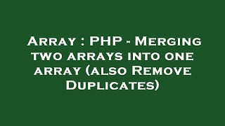Array : PHP - Merging two arrays into one array (also Remove Duplicates)