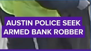 Austin police seek armed bank robber