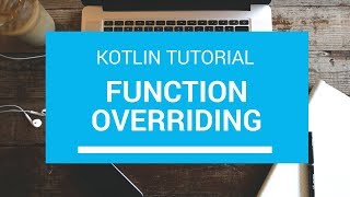Kotlin Tutorial - Chapter(52): Kotlin Function Overriding