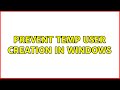 Prevent Temp user creation in windows