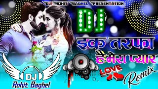 Ek Tarfa Pyar Hai Mera Pyar Heart Broken Song Hifi Bass Mix By Dj Rohit Baghel
