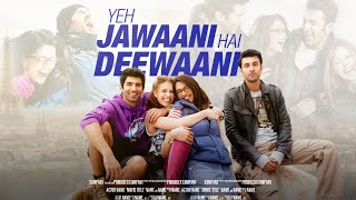 Yeh Jawaani Hai Deewani (2013) | Ranbir Kapoor | Deepika Padukone | Ayan Mukerji