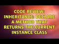 Code Review: Inheritance: declare a method that returns the current instance class