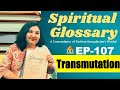 What is Transmutation? | Spiritual Glossary Ep-107 | Parinitha Patri | PMC English