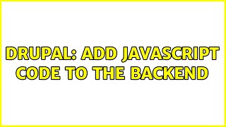 Drupal: Add JavaScript code to the backend (2 Solutions!!)