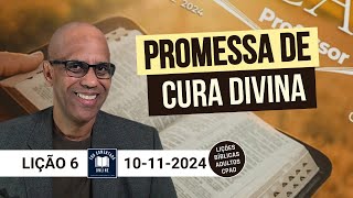 Lição 6 - A Promessa de Cura Divina - EBD - (ADULTOS) - 4 Tri 2024