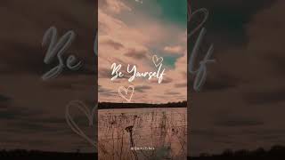 Be Yourself | Motivational quotes | love Yourself | #shorts #viral #shortvideo