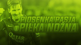 Piosenka ,,Pasja - Piłka Nożna\