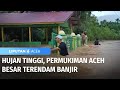 Hujan Tinggi, Permukiman Aceh Besar Terendam Banjir | Liputan 6 Aceh