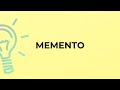 What is the meaning of the word MEMENTO?