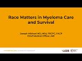 The Role of Race in Myeloma Care & Survival: Presented by Dr. Joseph Mikhael