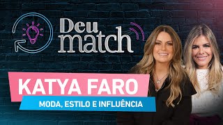 DEU MATCH #67 - MODA, ESTILO E INFLUÊNCIA COM KATYA FARO