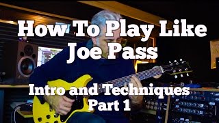 How To Play Like Joe Pass Part 1: Introduction and Techniques