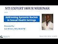 STI Expert Hour Webinar: Addressing Systemic Racism in Sexual Health Settings