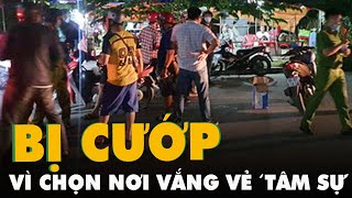 Chọn nơi vắng vẻ để 'tâm sự', cặp tình nhân đồng tính nam bị cướp