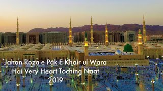 Jahan Roza e Pak E Khair ul Wara Hai Very Heart Toching Naat 2019