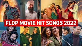 2022's Flop Bollywood Movies That Have Hit Songs (Flop Movie Hit Songs)