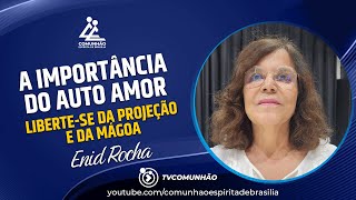 Enid Rocha | A IMPORTÂNCIA DO AUTO AMOR - LIBERTE-SE DA PROJEÇÃO E DA MÁGOA    (PALESTRA ESPÍRITA)