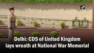 Delhi: CDS of United Kingdom lays wreath at National War Memorial