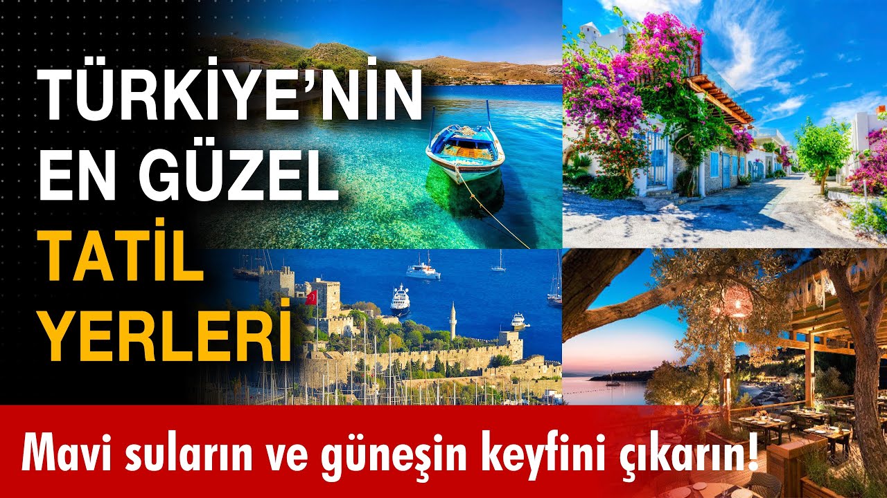 Türkiye’nin En Güzel Tatil Yerleri: Mavi Suların, Tarihi Yerlerin Ve ...