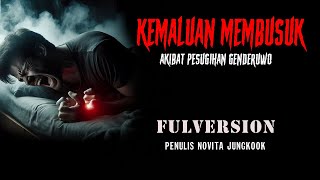 CERITA NGERI - KEMALUAN MEMBUSUK AKIBAT PESUGIHAN GENDERUWO (FULLVERSION) by NOVITA JUNGKOOK