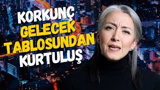 Korkunç GELECEK Tablosundan Nasıl Kurtulabiliriz | Korkusuz Olmak İçin | Saadet Şen