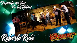 Los Huracanes Del Norte - Roberto Ruiz [Serenata En Vivo Pa' Las Toxicas]