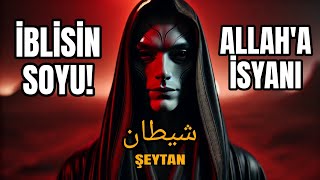 ŞEYTANIN HİKAYESİ - İBLİS'İN SOYU VE ALLAH'A İSYAN EDİŞİ